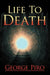 Life to Death by George Piro