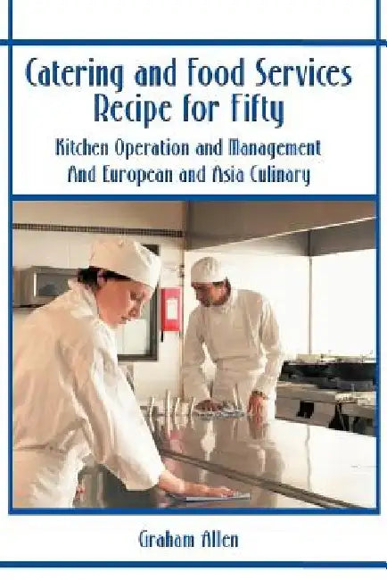 Catering and Food Services Recipe for Fifty: Kitchen Operation and Management and European and Asia Culinary by Gail W. Allen