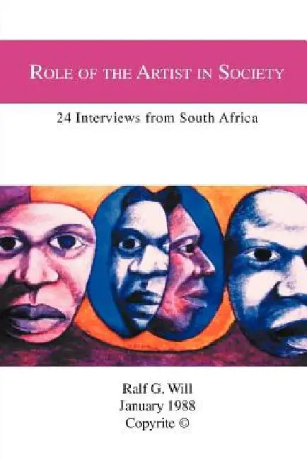 Role of the Artist in Society: 24 Interviews from South Africa by Ralf G. Will