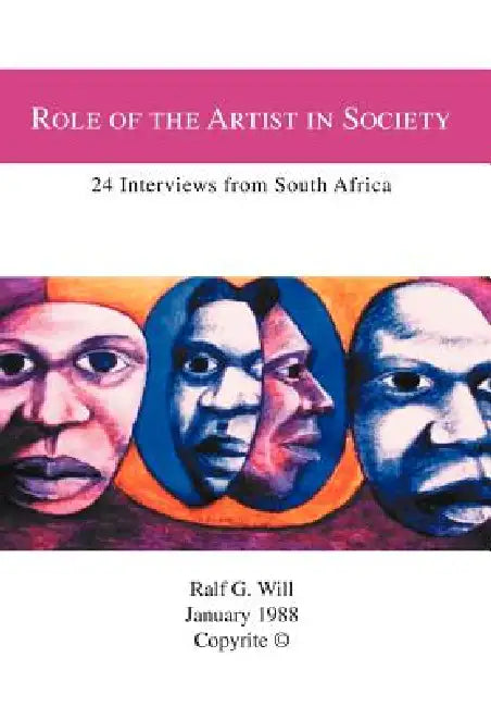 Role of the Artist in Society: 24 Interviews from South Africa by Ralf G. Will