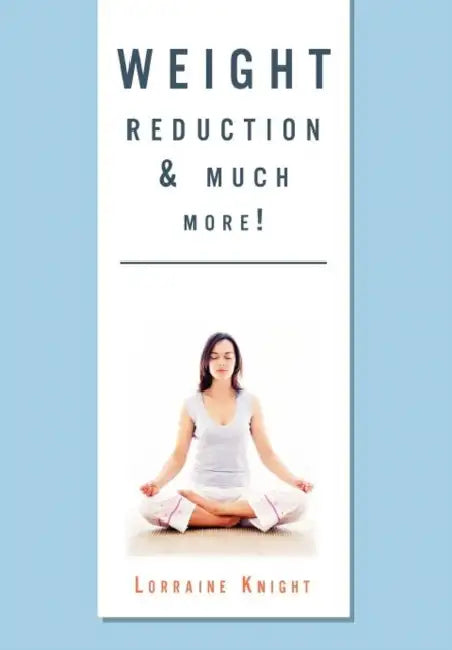 Weight Reduction & Much More!: With Theta Healing by Lorraine Knight