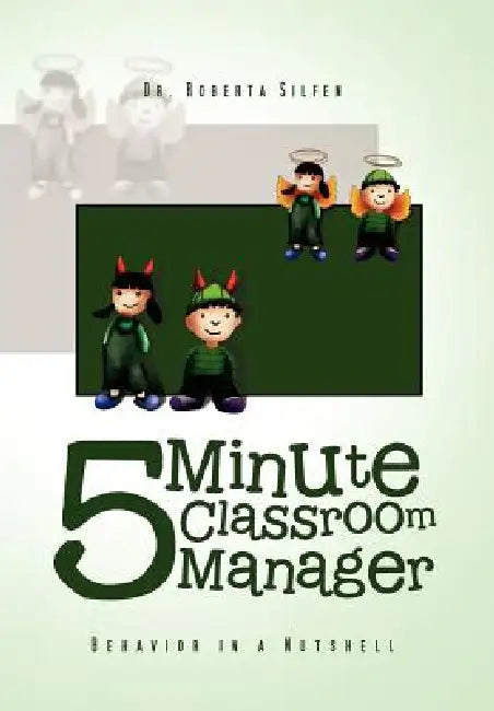 5 Minute Classroom Manager: Behavior in a Nutshell by Roberta Silfen