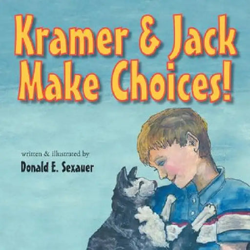 Kramer & Jack Make Choices! by Donald E. Sexauer