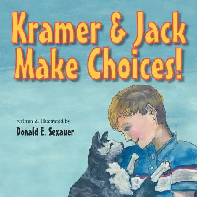 Kramer & Jack Make Choices! by Donald E. Sexauer