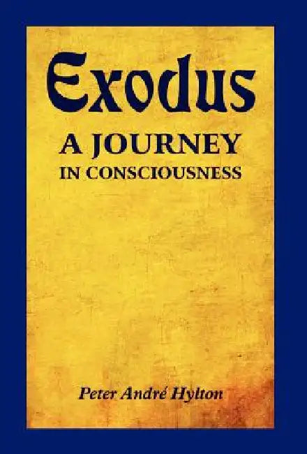 Exodus - A Journey in Consciousness: A Journey in Consciousness by Peter Andre Hylton