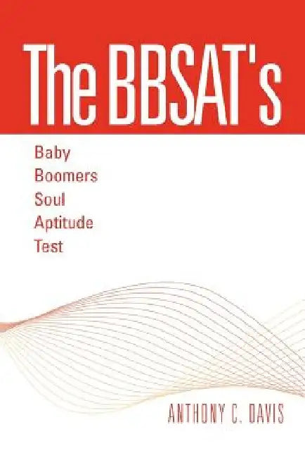 The Bbsat's - Baby Boomers Soul Aptitude Test by Anthony C. Davis
