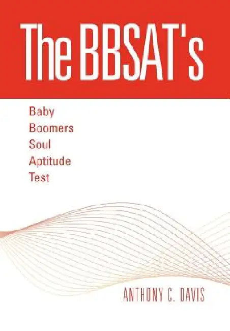 The Bbsat's - Baby Boomers Soul Aptitude Test by Anthony C. Davis