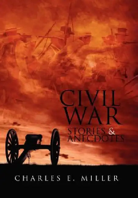 Civil War Stories & Anecdotes by IV Miller Charles E.