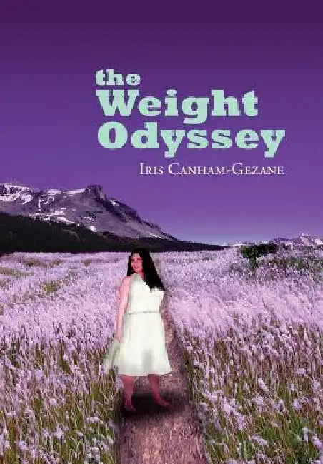 The Weight Odyssey: Journey from the Fat Self to the Authentic Self by Iris Canham-Gezane