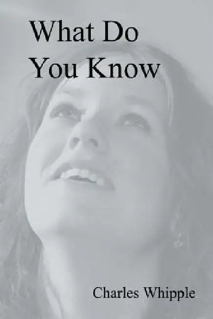 What Do You Know by Charles Whipple