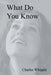 What Do You Know by Charles Whipple