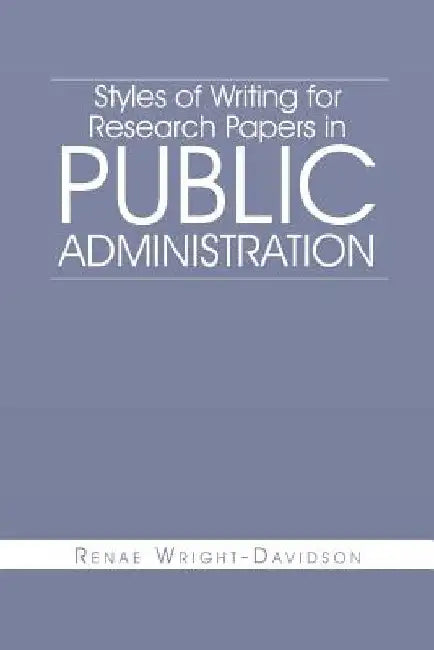 Styles of Writing for Research Papers in Public Administration by Renae Wright-Davidson