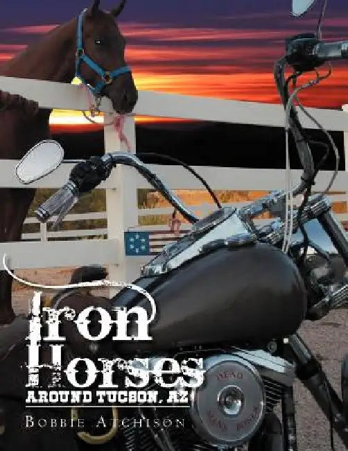 Iron Horses Around Tucson, AZ by Bobbie Atchison