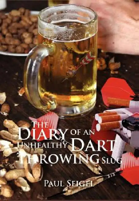 The Diary of an Unhealthy Dart Throwing Slug by Paul Seigel