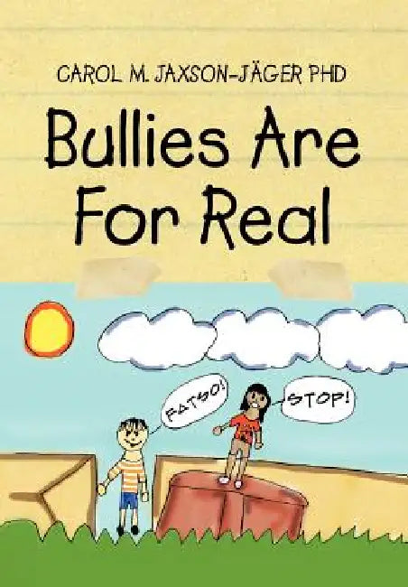 Bullies Are for Real by Carol M. Jaxson-Jager