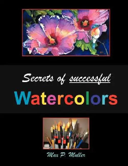 Secrets of successful Watercolors by Max Muller