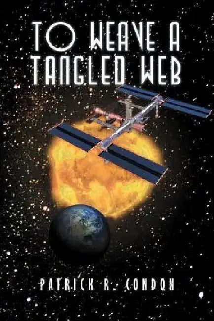 To Weave a Tangled Web by Patrick R. Condon