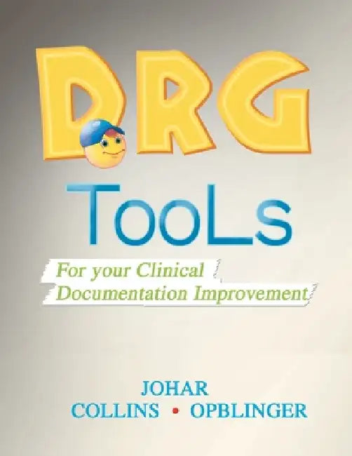 Drg Tools: For Your Clinical Documentation Improvement by Maria Johar