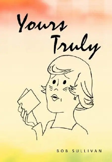 Yours Truly by Bob Sullivan