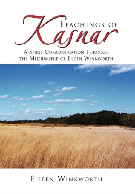 Teachings of Kasnar: A Spirit Communication Through the Mediumship of Eileen Winkworth by Eileen Winkworth
