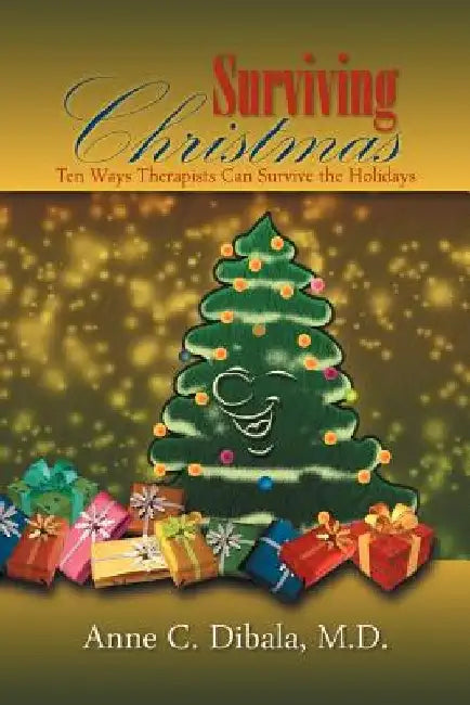 Surviving Christmas: 10 Ways Therapists Can Survive The Holidays by Anne C. Dibala