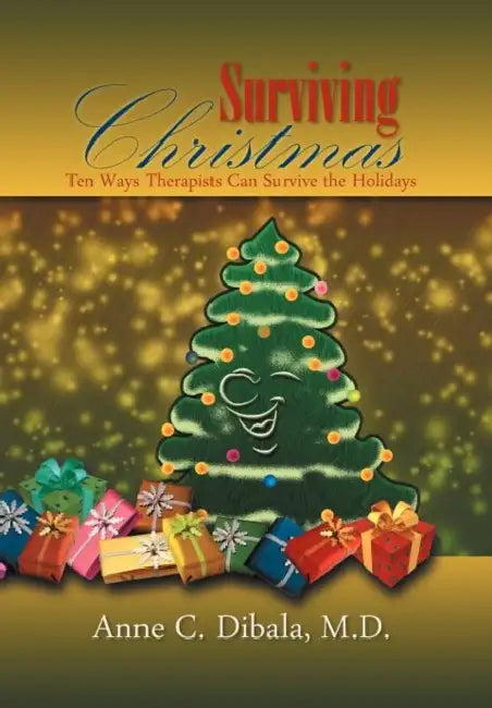 Surviving Christmas: 10 Ways Therapists Can Survive The Holidays by Anne C. Dibala