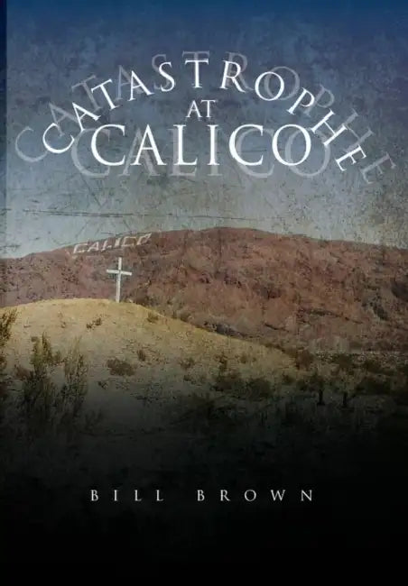 Catastrophe at Calico by Bill Brown