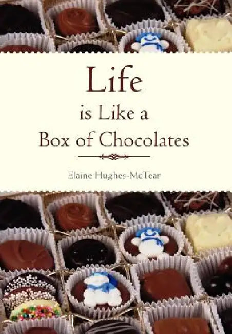 Life Is Like a Box of Chocolates by Elaine Hughes-McTear