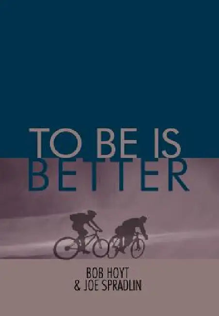 To Be Is Better by Bob Hoyt, Joe Spradlin