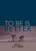 To Be Is Better by Bob Hoyt, Joe Spradlin