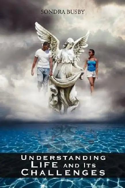 Understanding Life and Its Challenges by Sondra Busby