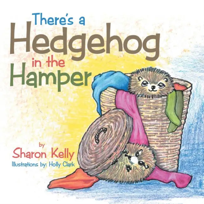 There's a Hedgehog in the Hamper by Holly Clark, Sharon Kelly