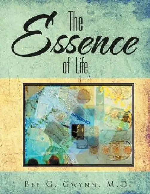 The Essence of Life by Bee G. Gwynn