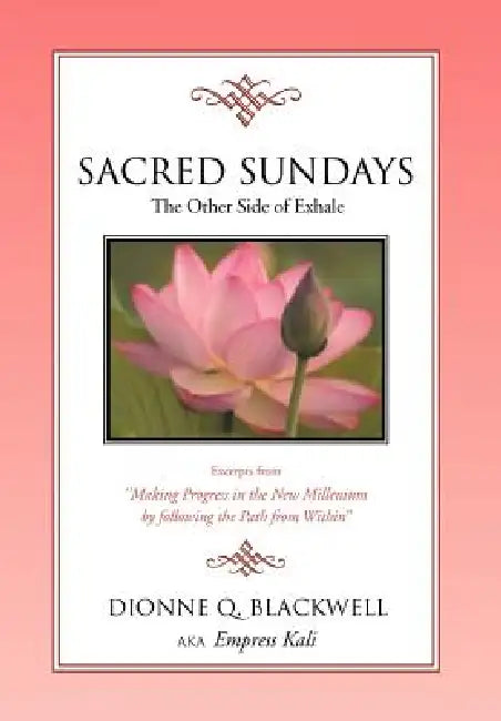 Sacred Sundays: Excerpts from ''Making Progress in the New Millenium by Following the Path from Within'' by Dionne Q. Blackwell Aka Empress Kali