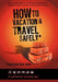 How to Vacation & Travel Safely: ...and Come Back Alive by Jr. Hart Earnest
