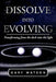 Dissolve Into Evolving: Transforming from the Dark Into the Light by Gary Watson