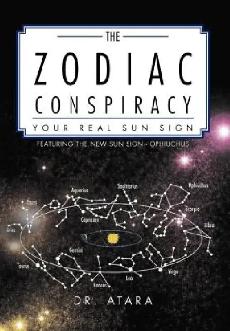 The Zodiac Conspiracy: Your Real Sun Sign by Dr Atara