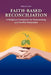 Faith-Based Reconciliation: A Religious Framework for Peacemaking and Conflict Resolution by Brian Cox