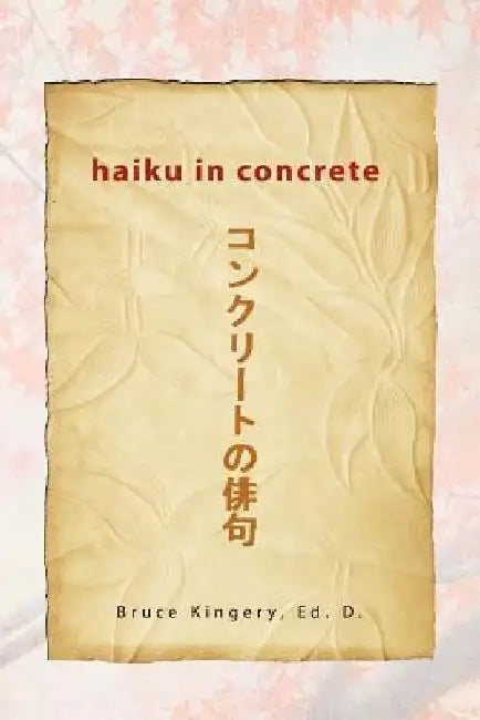 Haiku In Concrete by Bruce Ed D. Kingery