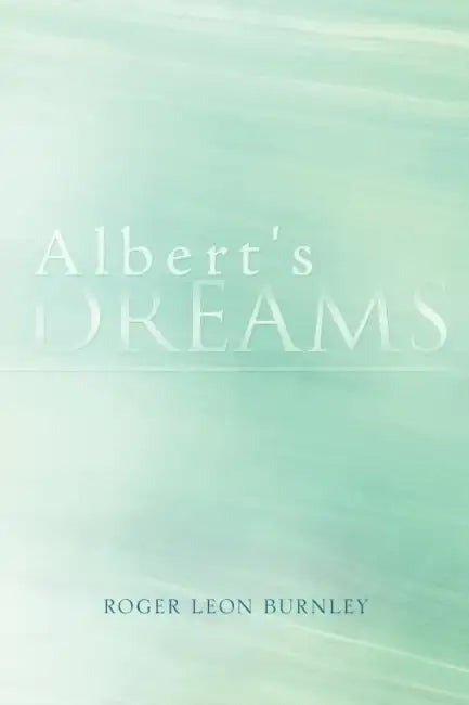 Albert's Dreams by Roger Leon Burnley