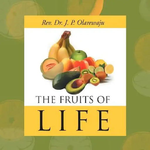 Fruits of Life by John Peter Olarewaju