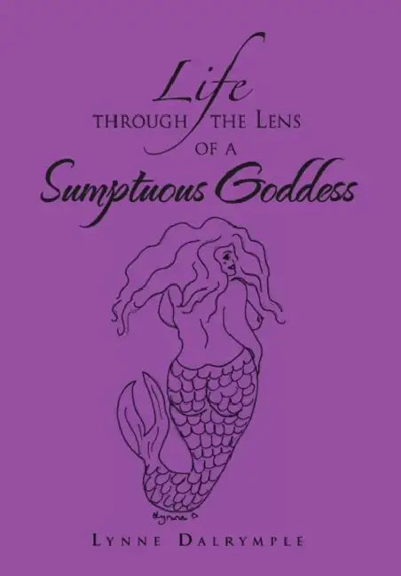 Life Through the Lens of a Sumptuous Goddess by Lynne Dalrymple