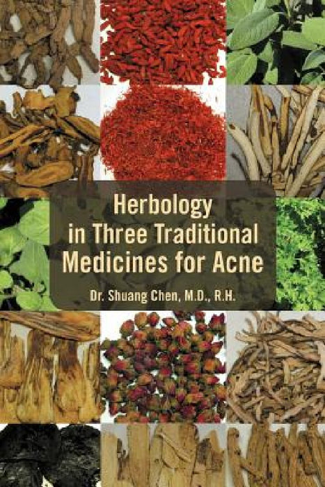 Herbology in Three Traditional Medicines for Acne by Shuang Chen