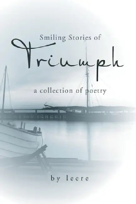 smiling stories of triumph: a collection of poetry by Leere