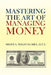 Mastering the Art of Managing Money: Secrets for Success In the Management of Personal And Corporate Finances by Shafii A. Ndanusa Acca Mba