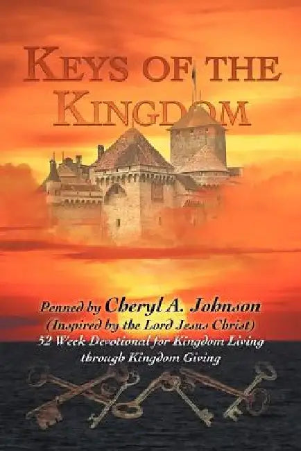 Keys of the Kingdom: 52 Week Devotional for Kingdom Living through Kingdom Giving by Cheryl A. Johnson