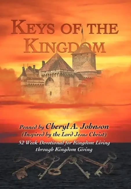Keys of the Kingdom: 52 Week Devotional for Kingdom Living through Kingdom Giving by Cheryl A. Johnson