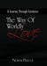 A Journey Through Existence: The Way of Wordly Love by Norm Prigge