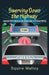 Swerving Down The Highway: Selected Reflections on the Golden Age of Drunken Driving by Squire Malloy