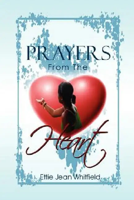 Prayers from the Heart by Ettie Jean Whitfield